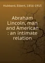 Abraham Lincoln, man and American - Hubbard Elbert