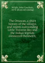 The Ottawan, a short history of the villages and resorts surrounding Little Traverse Bay and the Indian legends connected therewith - John Couchois Wright