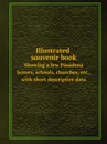 Illustrated souvenir book. Showing a few Pasadena homes, schools, churches, etc., with short descriptive data - Pasadena Board of Trade (Pasadena, Calif.)