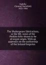 The Shakespeare fabrications, or the MS. notes of the Perkins folio shown to be of recent origin. - Ingleby Clement Mansfield