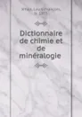 Dictionnaire de chimie et de mineralogie . - Louis-François Jéhan