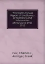 Twentieth Annual Report of the Bureau of Statistics and Information of Maryland 1911. - Charles J. Fox