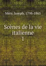 Scenes de la vie italienne - Joseph Méry