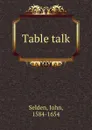 Table talk - John Selden