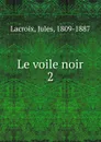 Le voile noir - Jules Lacroix