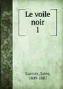 Le voile noir - Jules Lacroix