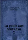 La poule aux oeufs d.or - Jules Lacroix