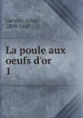 La poule aux oeufs d.or - Jules Lacroix