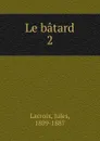 Le batard - Jules Lacroix