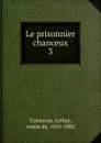 Le prisonnier chanceux - Arthur Gobineau