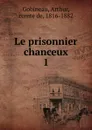 Le prisonnier chanceux - Arthur Gobineau