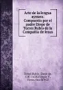 Arte de la lengua aymara. Compuesto por el padre Diego de Torres Rubio de la Compania de Iesus. - Torres Rubio