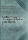 Golden Treasury of songs and lyrics - Francis Turner Palgrave