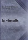 In vinculis - Wilfrid Scawen Blunt