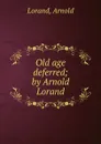 Old age deferred - Arnold Lorand