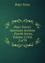 Peter Force.s American Archives - Fourth Series, Volume 2 (Vol. 2 of 9) - Peter Force