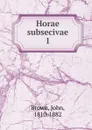 Horae subsecivae - John Brown