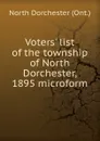 Voters. list of the township of North Dorchester, 1895 microform - North Dorchester