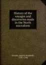 History of the voyages and discoveries made in the North microform - Johann Reinhold Forster