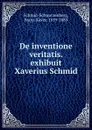 De inventione veritatis. exhibuit Xaverius Schmid - Franz Xaver Schmid-Schwarzenberg