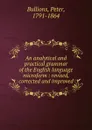 An analytical and practical grammar of the English language microform - Peter Bullions