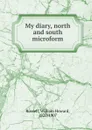 My diary, north and south microform - William Howard Russell