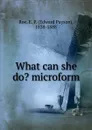 What can she do. microform - Edward Payson Roe