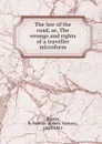 The law of the road. Or, The wrongs and rights of a traveller microform - Robert Vashon Rogers