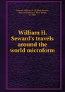 William H. Seward.s travels around the world microform - William Henry Seward