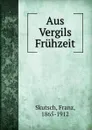Aus Vergils Fruhzeit - Franz Skutsch