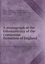 A monograph of the Entomostraca of the Cretaceous formation of England - Thomas Rupert Jones