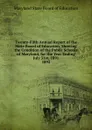 Twenty-Fifth Annual Report of the State Board of Education, Showing the Condition of the Public Schools of Maryland, for the Year Ending July 31st, 1891. - Maryland State Board of Education