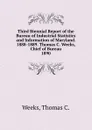 Third Biennial Report of the Bureau of Industrial Statistics and Information of Maryland. 1888-1889. Thomas C. Weeks, Chief of Bureau. - Thomas C. Weeks