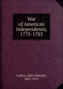 War of American independence, 1775-1783 - John Malcolm Ludlow