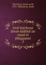 Grof Szechenyi Istvan kulfoldi uti rajzai es foljegyzesei - István Széchenyi