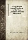 Thirty-seventh Annual Catalogue of the York Collegiate Institute - York Collegiate Institute
