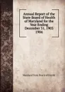 Annual Report of the State Board of Health of Maryland for the Year Ending December 31, 1903. - Maryland State Board of Health