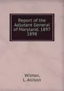 Report of the Adjutant General of Maryland. 1897. - L. Allison Wilmer