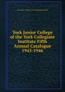 York Junior College of the York Collegiate Institute Fifth Annual Catalogue - York Junior College