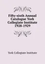 Fifty-sixth Annual Catalogue York Collegiate Institute - York Collegiate Institute