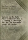 Lament for the Right Reverend James Gillis, D.D., bishop of Edinburgh, .c., .c., .c. and other poems microform - Aeneas McDonell Dawson