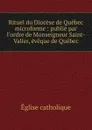 Rituel du Diocese de Quebec microforme : publie par l.ordre de Monseigneur Saint-Valier, eveque de Quebec - Église catholique