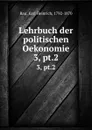 Lehrbuch der politischen Oekonomie - Karl Heinrich Rau