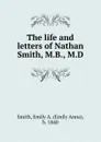 The life and letters of Nathan Smith, M.B., M.D - Emily Anna Smith