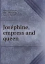 Josephine, empress and queen - Masson Frederic