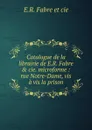 Catalogue de la librairie de E.R. Fabre . cie. microforme - E.R. Fabre