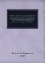 Informa en derecho el Lic. D. Ioseph Suarez de Figueroa, abogado de esta Real Audiencia - Suárez de Figueroa