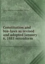 Constitution and bye-laws as revised and adopted January 6, 1881 microform - N.S. Halifax