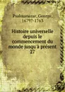 Histoire universelle depuis le commencement du monde jusqu.a present - George Psalmanazar