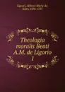 Theologia moralis Beati A.M. de Ligorio - Alfonso Maria de Liguori